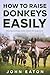 How to Raise Donkeys Easily by John Eaton