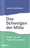 Das Schweigen der Mitte: Intellektuelle in der Polarisierungsfalle (German Edition)