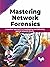Mastering Network Forensics: A practical approach to investigating and defending against network attacks (English Edition)