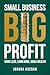 Small Business, Big Profit by Joshua Keegan