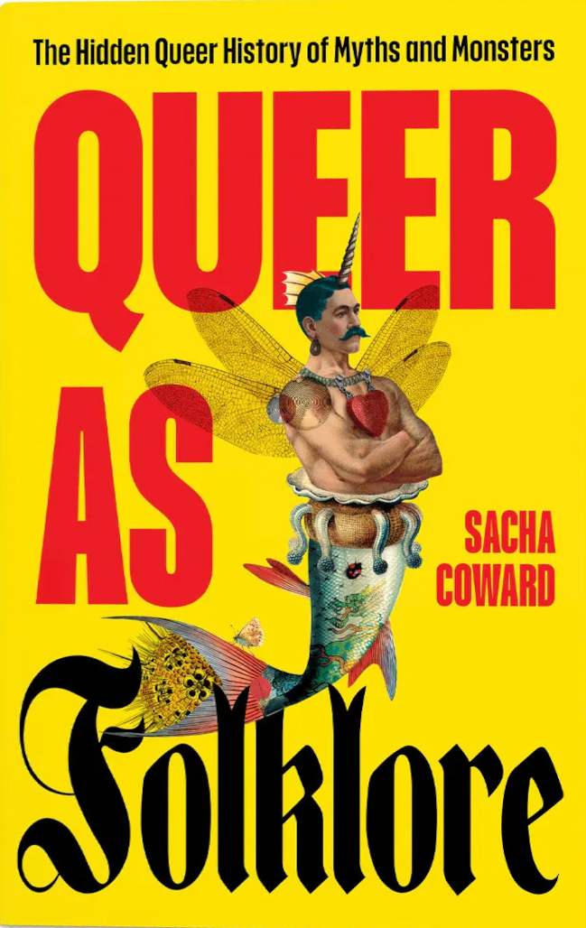 Book cover: Queer as Folklore: The Hidden Queer History of Myths and Monsters by Sacha Coward