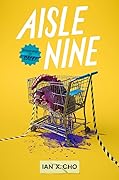 Aisle Nine: A Dark Coming-of-Age Adventure of Hell Portals, Impending Apocalypse, and Unlikely Heroes in a Discount Mart―A Morris Award Finalist 