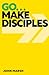 Go . . . Make Disciples by John Marsh