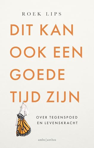 Dit kan ook een goede tijd zijn: Over tegenspoed en levenskracht (Dutch Edition)