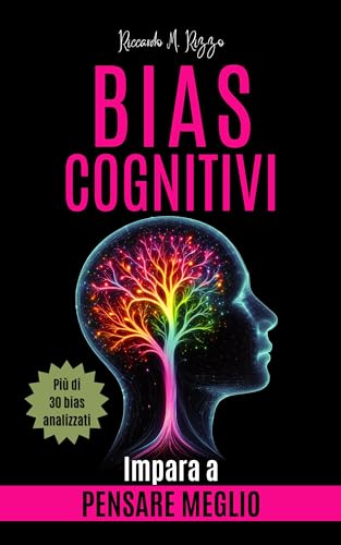 BIAS COGNITIVI: Imparare a Pensare Meglio (Saggio di Psicologia) (Italian Edition)