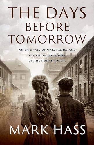The Days Before Tomorrow: An Epic Tale of War, Family and the Enduring Power of the Human Spirit (Kindle Edition)