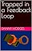 Trapped in a Feedback Loop