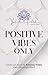 POSITIVE VIBES ONLY by Valentina Peddiu