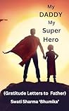 My Daddy My Super Hero: (Gratitude Letters to Father)