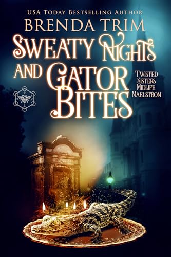 Sweaty Nights & Gator Bites (Twisted Sisters Midlife Maelstrom, #12; Midlife Mysteries & Magic, #48)