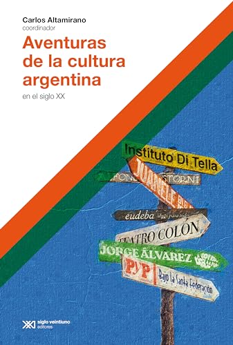 Aventuras de la cultura argentina en el siglo XX (Hacer Historia) (Spanish Edition)