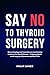 Say No to Thyroid Surgery by Philip James