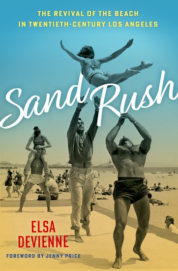 Sand Rush: The Revival of the Beach in Twentieth-Century Los Angeles (Hardcover)