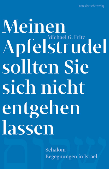 Meinen Apfelstrudel sollten Sie sich nicht entgehen lassen: Schalom - Begegnungen in Israel (Paperback)
