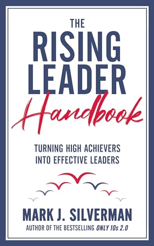 The Rising Leader Handbook: Turning High Achievers Into Effective Leaders (Kindle Edition)