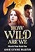 How Wild Are We by Amie Lynne Martin