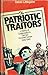 The Patriotic Traitors: A H...