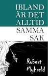 Ibland är det alltid samma sak by Robert Myhreld Ibland är det alltid samma sak by Robert Myhreld