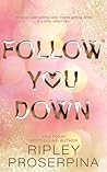 Follow You Down by Ripley Proserpina