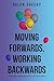 Moving Forwards, Working Backwards by Helen Sheehy