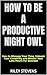 How to Be a Productive Night Owl: How to Manage Your Time, Unleash Your Creativity and Master Your Late Hours for Success