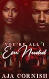 You’re All I Ever Needed by Aja Cornish