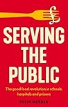 Serving the public: The good food revolution in schools, hospitals and prisons (Manchester Capitalism)