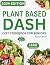 Plant Based DASH Diet Cookbook for Seniors by Marion Oliver