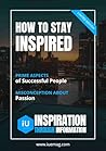How to Stay Inspired: Inspiration Unlimited Digest (Inspiration Unlimited Digests)