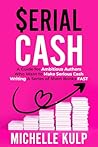 Serial Cash: A Guide for Ambitious Authors Who Want to Make Serious Cash Writing a Series of Short Books FAST