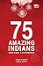 75 Amazing Indians by Vishal K Gupta