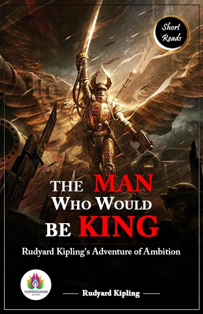 The Man Who Would Be King: Rudyard Kipling's Adventure of Ambition