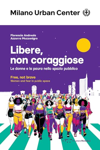 Libere, non coraggiose: Le donne e la paura nello spazio pubblico (Paperback)