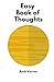 Easy book of thoughts: Right way to see the reality and thrive in this chaotic world (Easy book of Life)