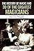 The History of Magic: And 30 Of The Greatest Magicians