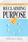 A School Leader's Guide to Reclaiming Purpose