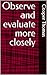 Observe and evaluate more c...