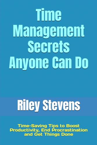 Time Management Secrets Anyone Can Do: Time-Saving Tips to Boost Productivity, End Procrastination and Get Things Done (Paperback)