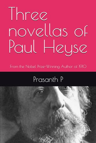 Three novellas of Paul Heyse: From the Nobel Prize-Winning Author of 1910 (Nobel Prize Series)