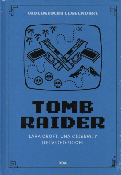 Tomb Raider: Lara Croft, una celebrity dei videogiochi (Hardcover)