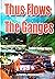Thus Flows the Ganges