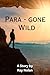 Para-Gone Wild: A Story by ...