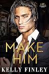 Make Him by Kelly Finley