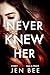Never Knew Her: A fast-paced psychological thriller packed with shocking twists
