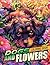 Dogs and Flowers Coloring Book: Experience the Harmony of Nature with Playful Dogs Coloring Pages featuring Beautiful Flower Gardens Illustrations for All Ages Relaxation and Creativity