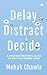 Delay, Distract, Decide  by Mehak Chawla