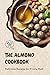 The Almond Cookbook: Delici...