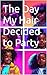 The Day My Hair Decided to Party by Sheena Davis