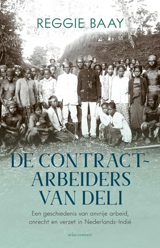 De contractarbeiders van Deli. Een geschiedenis van onvrije arbeid, onrecht en verzet in Nederlands-Indië (ebook)