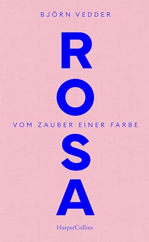 Rosa. Vom Zauber einer Farbe: Zuversicht | Optimismus in schwierigen Zeiten | Verzauberung der Welt | Kunst der Heiterkeit | Für Fans von „Der Trost der ... von Arnim | Neubeginn (German Edition)